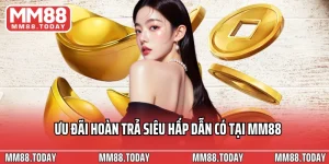Ưu Đãi Hoàn Trả Siêu Hấp Dẫn MM88 Cá Cược Thả Ga Không Lo Cháy Túi